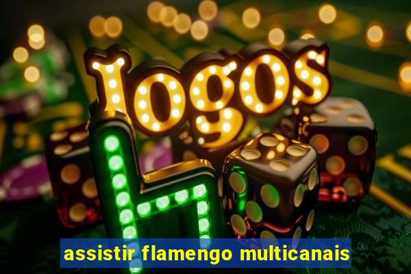 assistir flamengo multicanais